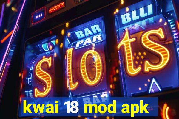 kwai 18 mod apk